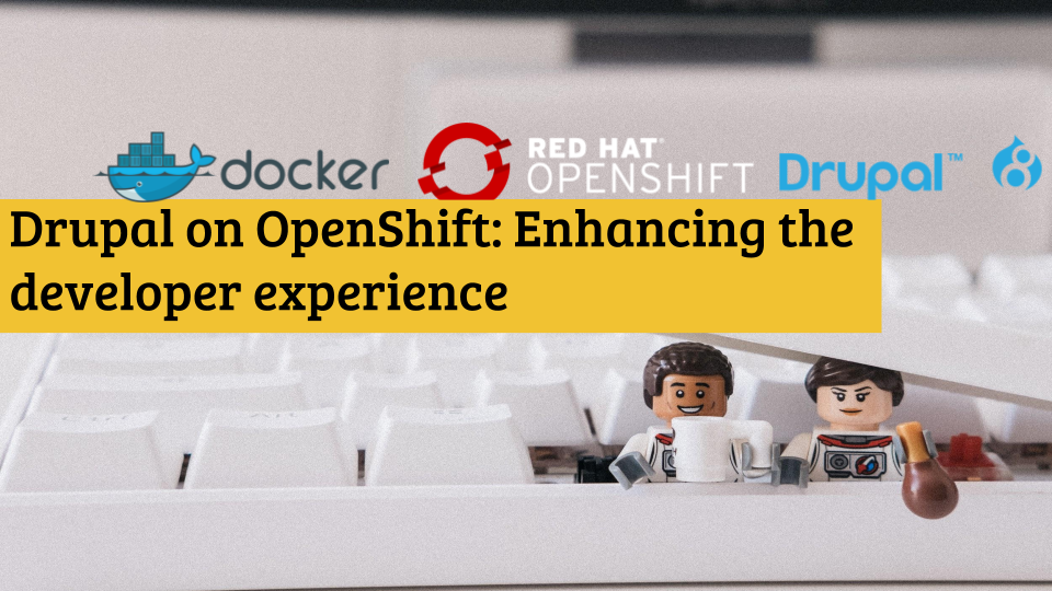 Drupal on OpenShift: Enhancing the developer experience